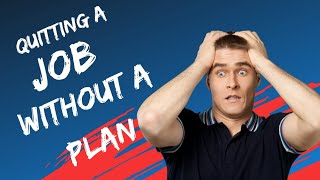 quitting a job without a plan Here is when (and why) you should do it || career change at 30+