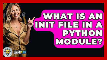 What Is An Init File In A Python Module? - LearnToDIY360.com