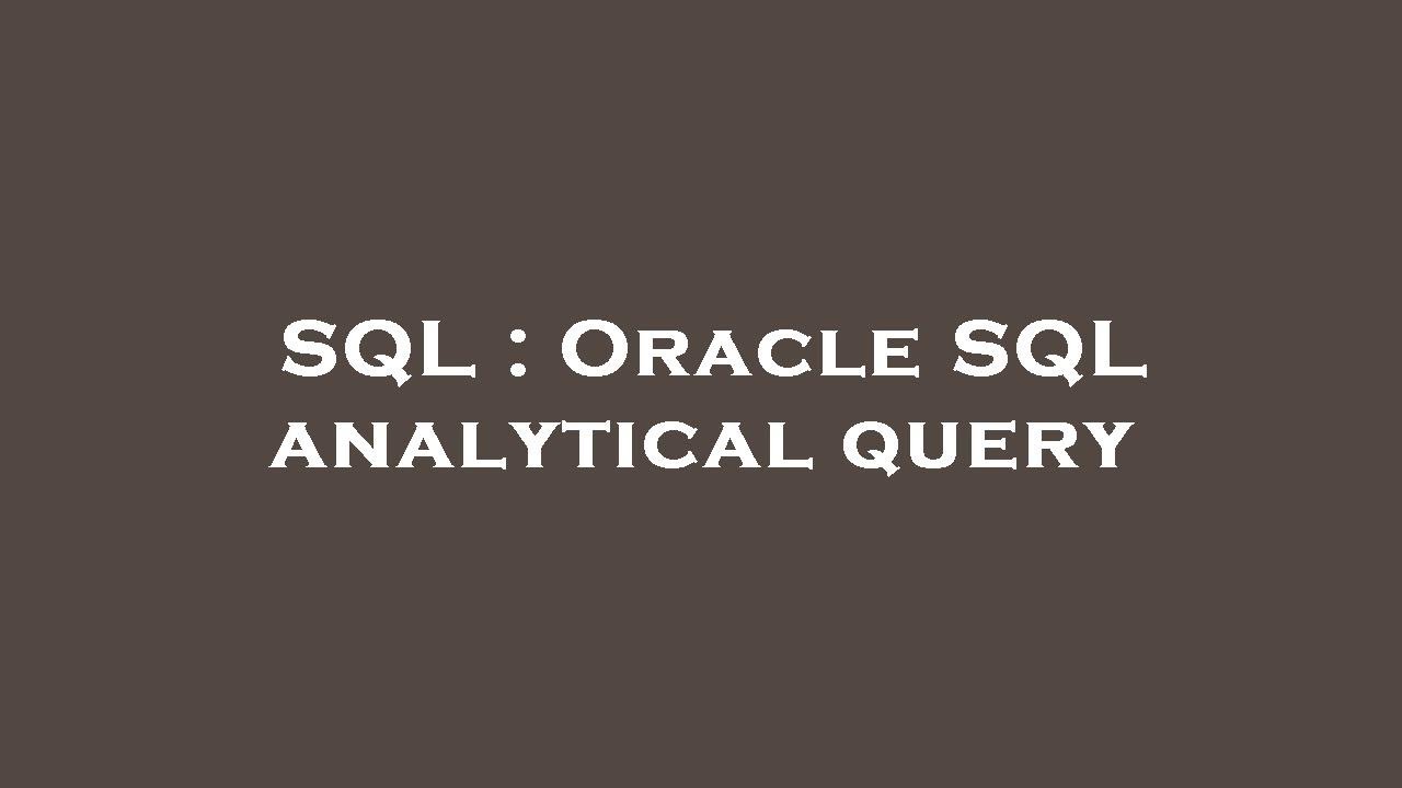 SQL : Oracle SQL analytical query - YouTube