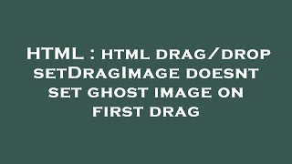 HTML : html drag/drop setDragImage doesnt set ghost image on first drag