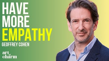 2 Ways to Develop More Empathy | Geoffrey Cohen | The Art of Charm