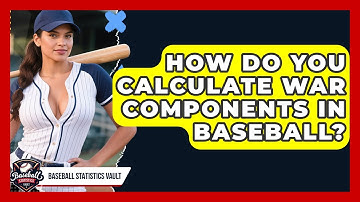 How Do You Calculate WAR Components In Baseball? - Baseball Statistics Vault