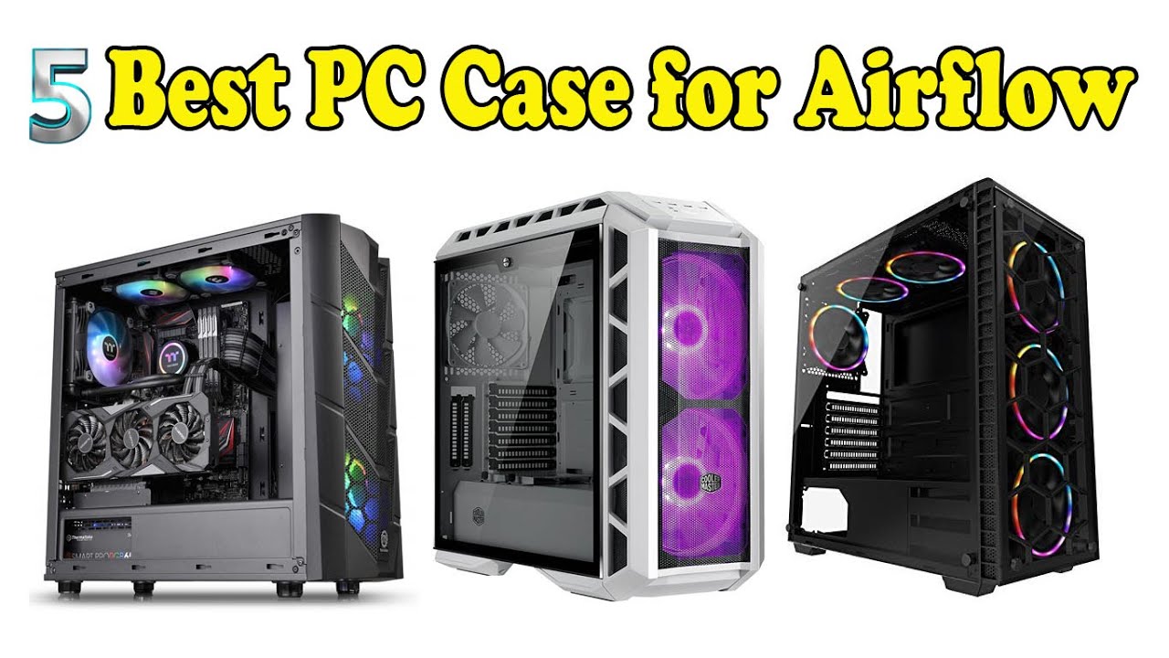 5 Best PC Case for Airflow Best PC Cases for Gaming Best PC Case to