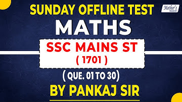 SSC MAINS ST- [1701] Maths Solution | Questions 01 to 30 | Sunday Offline Test | By Pankaj Sir