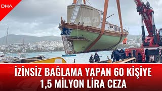 Bodrumda Kıyıya Izinsiz Bağlama Yapan 60 Tekne Sahibine 1,5 Milyon Lira Ceza