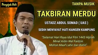 TAKBIRAN MERDU USTADZ ABDUL SOMAD (UAS) SEDIH MENYAYAT HATI TANPA MUSIK VIRAL || IDUL FITRI 2022