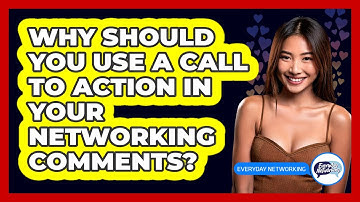 Why Should You Use A Call To Action In Your Networking Comments? - Everyday-Networking