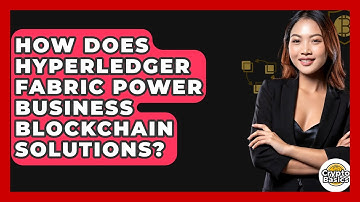 How Does Hyperledger Fabric Power Business Blockchain Solutions? - CryptoBasics360.com