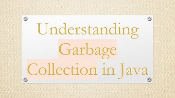 Understanding Garbage Collection in Java