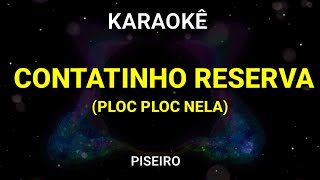 KARAOKÊ - CONTATINHO RESERVA - PLOC PLOC NELA - PISEIRO