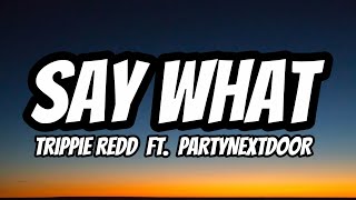 Trippie Redd – Say What ft. PARTYNEXTDOOR (Lyrics) 