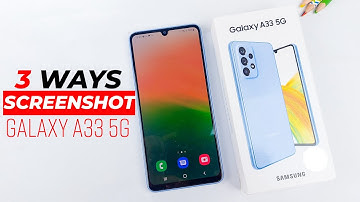 SAMSUNG GALAXY A33 5G: 3 WAYS TO TAKE SCREENSHOTS