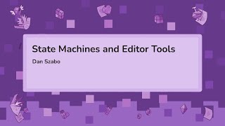 State Machines and Editor Tools - Dan Szabo