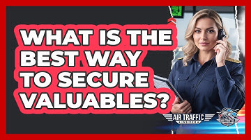 What Is The Best Way To Secure Valuables?