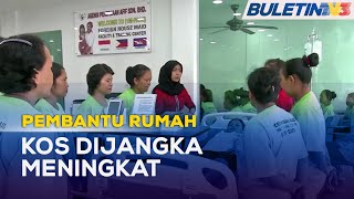 PEMBANTU RUMAH | Kos Baharu Pengambilan Pembantu Rumah Indonesia Diumum April