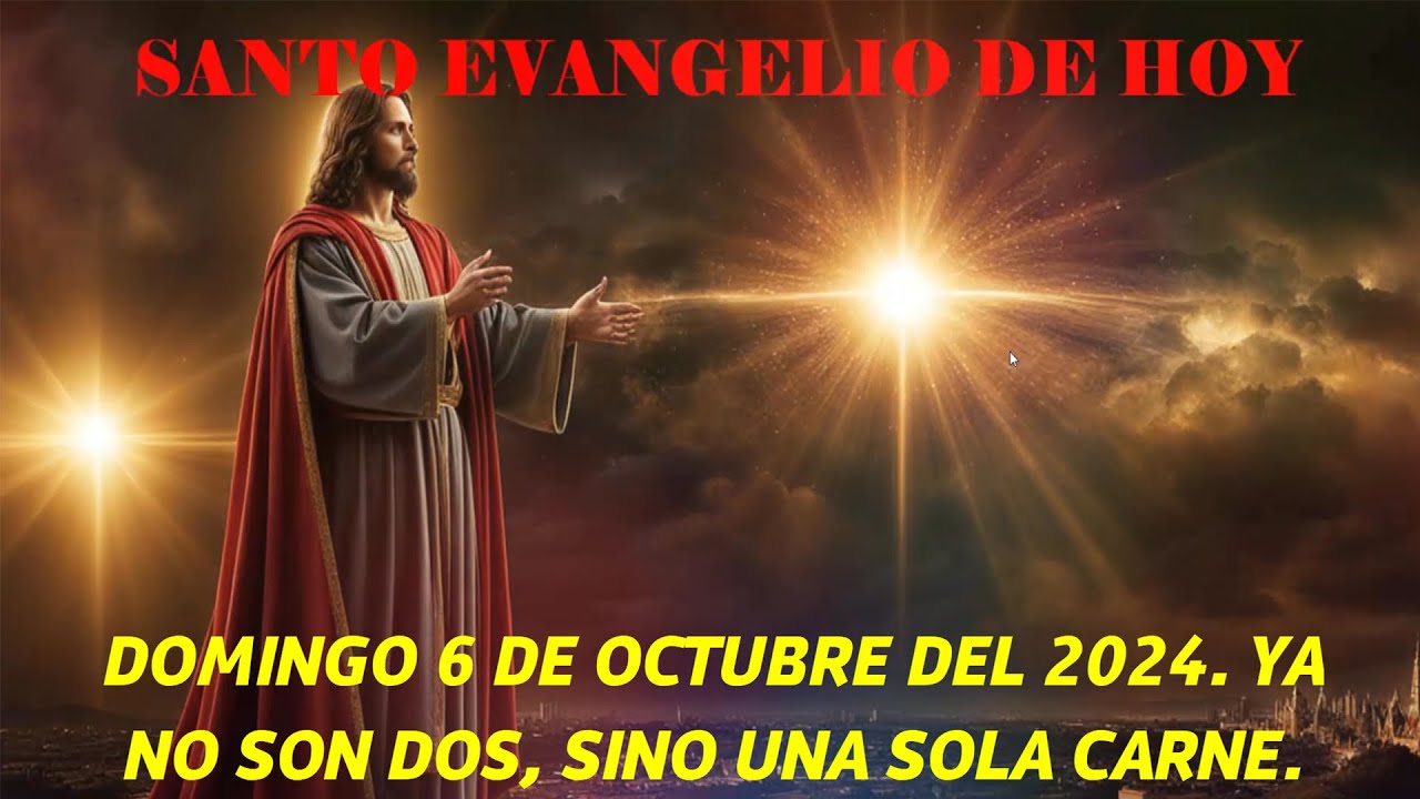 SANTO EVANGELIO DE HOY DOMINGO 6 DE OCTUBRE DEL 2024. YA NO SON DOS