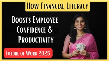 How Financial Literacy Boosts Employee Confidence & Productivity | Future of Work 2025