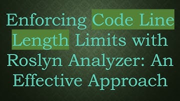Enforcing Code Line Length Limits with Roslyn Analyzer: An Effective Approach