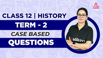 Case Based Questions Class 12 History Term 2 | Class 12 History Most Important Questions 2022