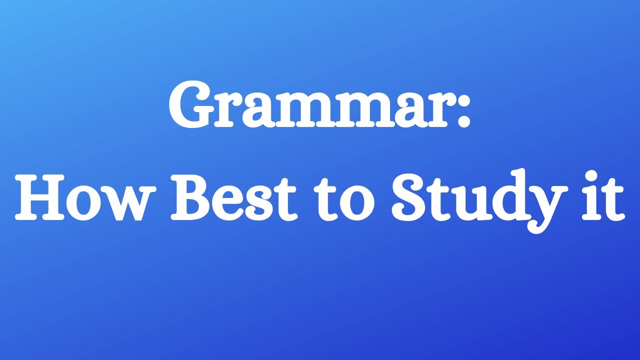 Grammar: How Best to Study it - YouTube