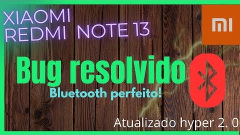 BUG RESOLVIDO BLUETOOTH -XIAOMI REDMI NOTE 13 ATUALIZADO HYPER OS 2.0-🙅