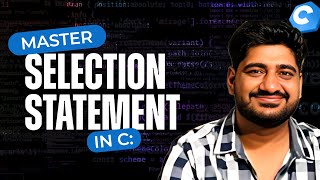 Master Selection Statements in C 🔥 | Complete Programs + Explanation