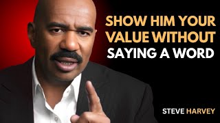 SHOW HIM YOUR VALUE WITHOUT SAYING A WORD – Steve Harvey Motivation Net Worth