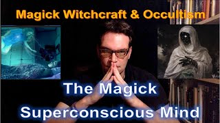 Magick Witchcraft & Occultism - The Magick Of The Superconscious Mind 11 Part 3