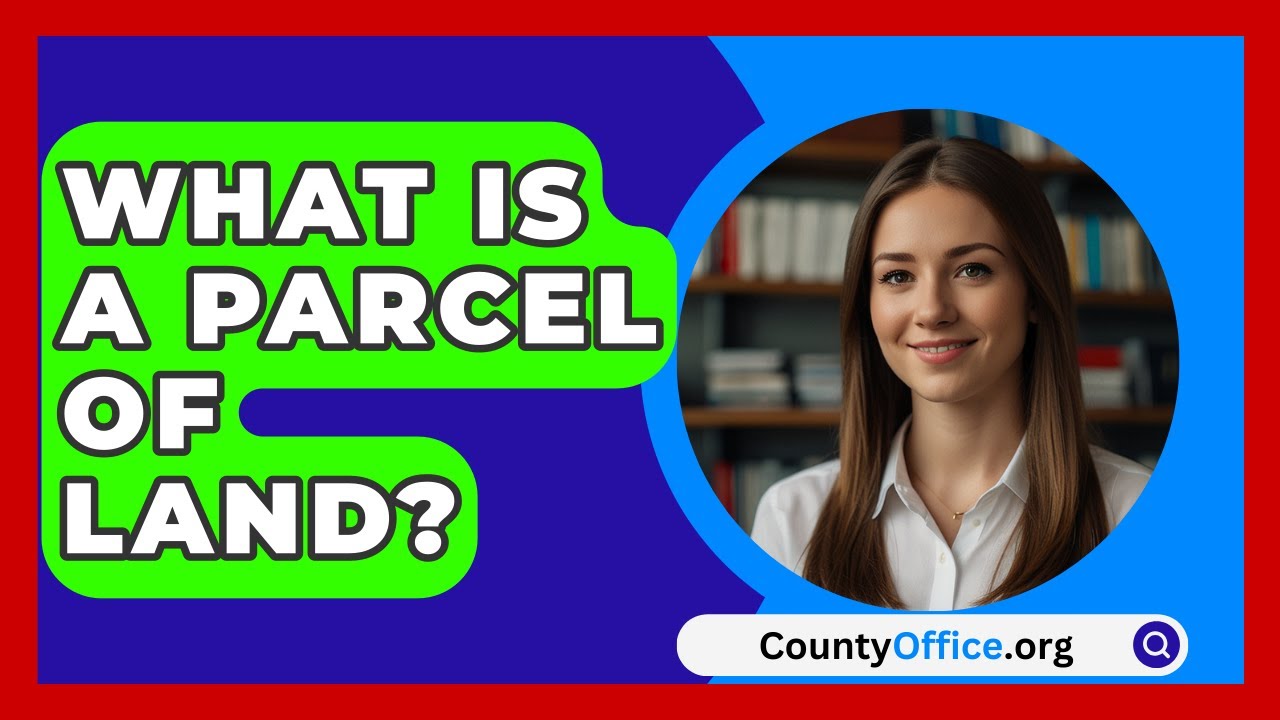 What Is A Parcel Of Land? - CountyOffice.org