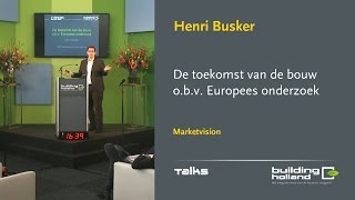 De Toekomst Van De Bouw O.b.v. Europees Onderzoek - Henri Busker