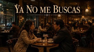 Ya No Me Buscas | Balada Grupera Romántica