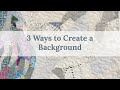 3 Ways to Handle the Background of a Collage Quilt
