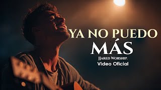 Cuando Ya No Puedes Más, Escucha éste Canto | TE HARÁ LLORAR | JJared Worship
