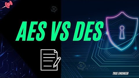 AES VS DES (Advance Encryption Standard vs Data Encryption Standard) | True Engineer