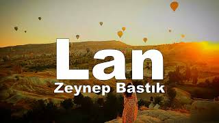Lan - Zeynep Bastık (sözleri - lyrics)