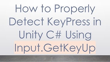 How to Properly Detect KeyPress in Unity C#  Using Input.GetKeyUp