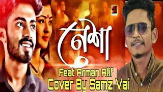 Nesha 2 | নেশা 2 | Arman Alif | Cover by Samz Vai | Feat MH Sumon | New Official Song 2019