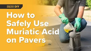 Do's & Don'ts: Using Muriatic Acid to Remove Efflorescence on Paver Patios Safely