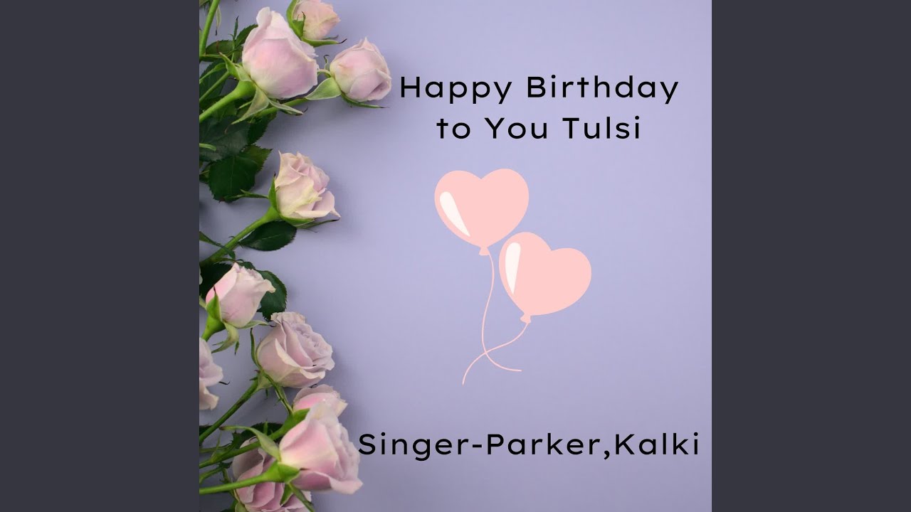Watch Happy Birthday To You Tulsi on YouTube