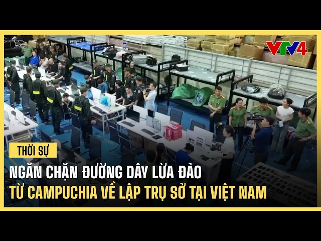 Ngăn chặn đường dây lừa đảo từ Campuchia về lập trụ sở tại Việt Nam | VTV4