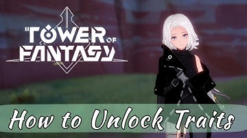 Tower of Fantasy: How to Unlock Traits | Why Traits Matter | ToF Awakening System