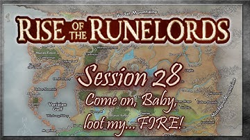 Rise of the Runelords Session 28 - Come on, Baby, loot my... FIRE!