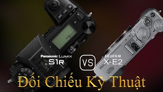 Panasonic Lumix S1R và Fujifilm X-E2: Một Đối Chiếu Về Thông Số Kỹ Thuật