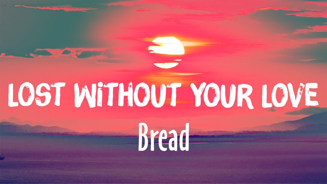 Bread – Lost Without Your Love Lyrics