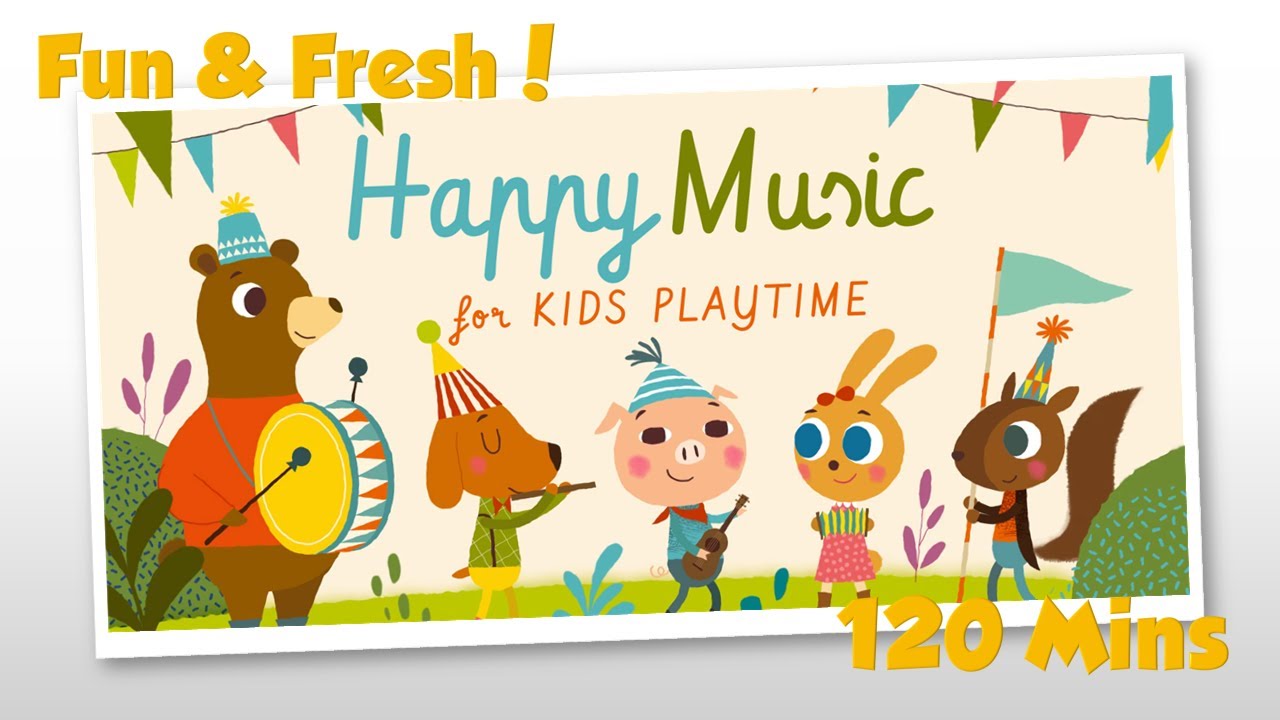 120 Mins Happy Music for Playtime - Playtime Music for Kids & Toddlers 120 Mins Happy Music for Playtime - Playtime Music for Kids & Toddlers