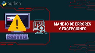 Manejo de errores y excepciones - Aprende a programar en Python desde cero.