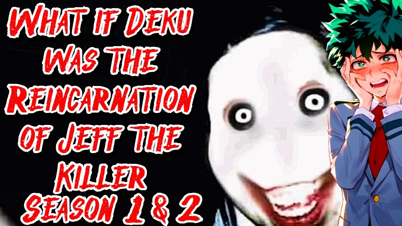 What if Deku was the Reincarnation of Jeff the Killer Movie, Season 1 & 2