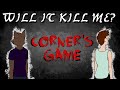 Will It Kill Me? - "The Corners Game"