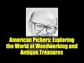 American Pickers: Exploring the World of Woodworking and Antique Treasures