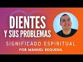 Dientes y sus problemas significado espiritual  por manuel requena